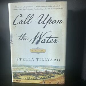 Call upon the Water : A Novel by Stella Tillyard (2019, Hardcover)